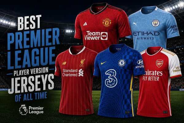 Best Premier League Player Version Jerseys of All Time