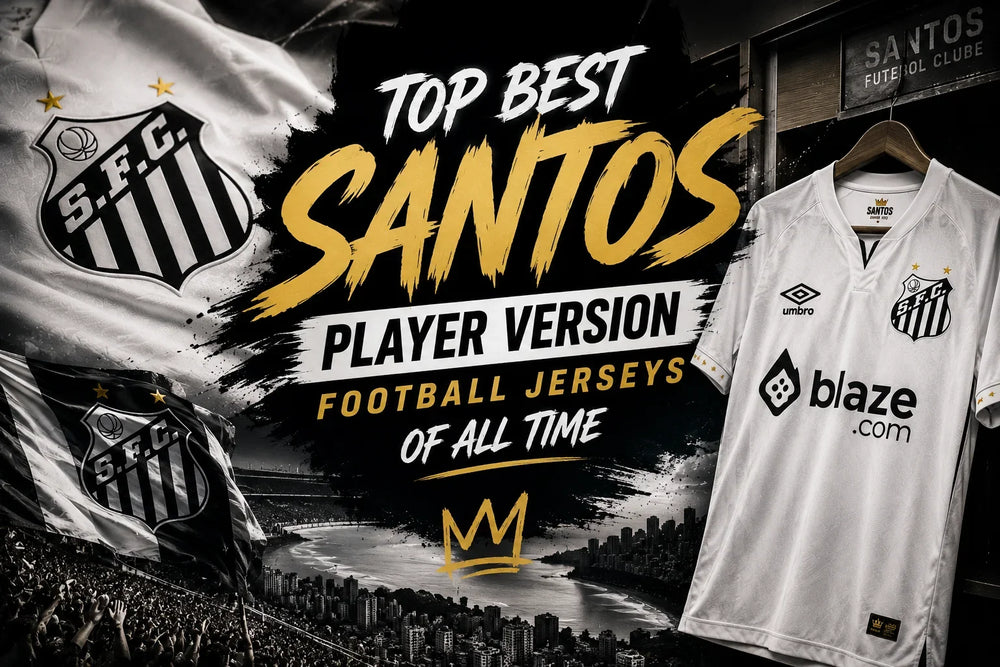 Top 10 Best Santos Player Version Football Jerseys of All Time