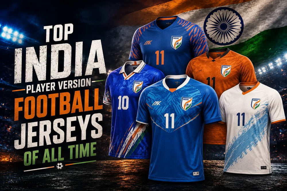 Top 10 India Player Version Football Jerseys of All Time