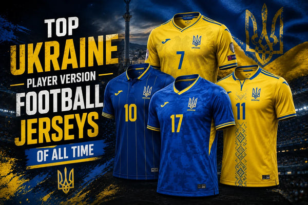 Top 10 Ukraine Player Version Football Jerseys of All Time